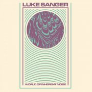 Luke Sanger - World Of Inherent Noise (2022)
