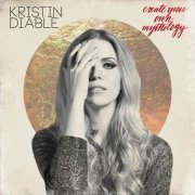Kristin Diable - Create Your Own Mythology (2016)