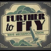 Wave Mechanics Union - Further to Fly (2012)