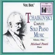 Michael Ponti - Tchaikovsky: Complete Solo Piano Music, Vol. 1 & Vol. 2 (1993)