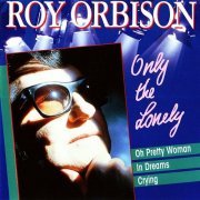 Roy Orbison - Only the Lonely (1987)