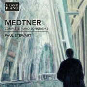 Paul Stewart - Medtner: Complete Piano Sonatas, Vol. 2 (2016) [Hi-Res]