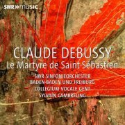 Sylvain Cambreling, SWR Sinfonieorchester Baden-Baden und Freiburg, Collegium Vocale Gent & Dorte Lyssewski - Debussy: Le martyre de Saint Sébastien, L. 124 (2024)