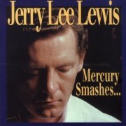 Jerry Lee Lewis - Mercury Smashes... And Rockin' Sessions (2000) [CD Rip]