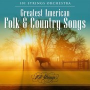 101 Strings Orchestra - Greatest American Folk & Country Songs (2023)