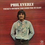 Phil Everly - There's Nothing Too Good for My Baby (1974/2019)