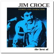 Jim Croce - Stories and Characters: The Best of Jim Croce (2004)