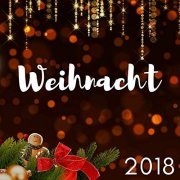 Weihnachtsmusik - Weihnacht 2018 - Wunderschöne Winter Melodien zur Weihnachtszeit (2018)