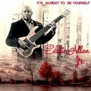 Eddie Allen Jr. - It's Alright to Be Yourself (2024)