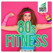 The Gym Allstars - Music for Sports: 80s Fitness (2015)