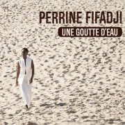 Perrine Fifadji - Une goutte d'eau (2019)