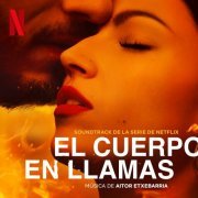 Aitor Etxebarria - El Cuerpo En Llamas (Soundtrack de la serie de Netflix) (2023) [Hi-Res]