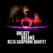 Delta Saxophone Quartet - Uneasy Dreams (2011)