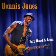 Dennis Jones - Soft Hard & Loud (2020)