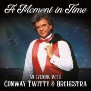 Conway Twitty - A Moment In Time: An Evening With Conway Twitty & Orchestra (Live) (2020)