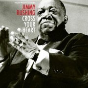 Jimmy Rushing - Cross Your Heart (2018)