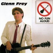 Glenn Frey - No Fun Aloud (1982) {1994, Reissue} CD-Rip