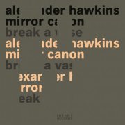 Alexander Hawkins & MirrorCanon - Break A Vase (2022) [Hi-Res]
