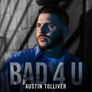 Austin Tolliver - Bad 4 U (2024)