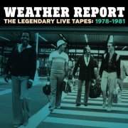 Weather Report - The Legendary Live Tapes 1978-1981 (2015) [Hi-Res]