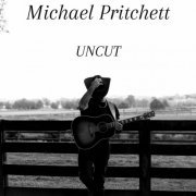 Michael Pritchett - UNCUT (2024) Hi-Res