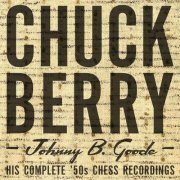 Chuck Berry - Johnny B. Goode: His Complete '50s Chess Recordings (2007)