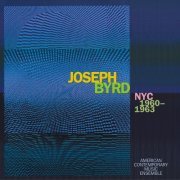 American Contemporary Music Ensemble - Joseph Byrd: NYC 1960-1963 (2013)