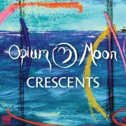 Opium Moon - Crescents (2021) [Hi-Res]