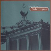 Galaxie 500 - The Portable Galaxie 500 (1998)
