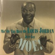 Louis Jordan - Just Say Moe!: Mo' of the Best of Louis Jordan (1992) FLAC