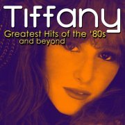 Tiffany - Greatest Hits of The '80s & Beyond (2011)