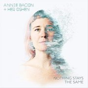 Annie Bacon & Her Oshen - Nothing Stays the Same (2019)