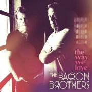 The Bacon Brothers - The Way We Love (2020)