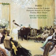 Erich Gruenberg, Roger Vignoles - Parry: Fantasie Sonata, Violin Sonata & 12 Short Pieces (1991)