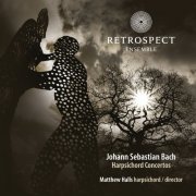 Matthew Halls and Retrospect Ensemble - J.S. Bach: Harpsichord Concertos (2012) [Hi-Res]