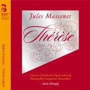 Alain Altinoglu, Chœur et Orchestre Opéra national Montpellier Languedoc-Roussillon - Massenet: Thérèse (2013)