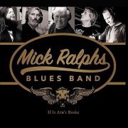 Mick Ralphs Blues Band (Bad Company) - If It Ain't Broke (2016)