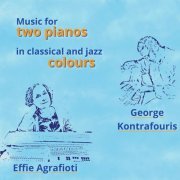 Effie Agrafioti - Music for 2 Pianos in Classical and Jazz Colours (2024)