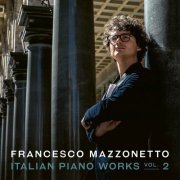 Francesco Mazzonetto - Italian Piano Works Vol. 2 (2024) [Hi-Res]