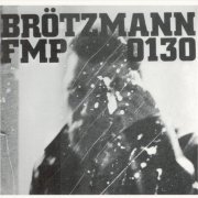 Brötzmann, Van Hove, Bennink - FMP 130 (1973)