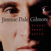 Jimmie Dale Gilmore - Braver Newer World (1996) Lossless