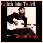 Catfish John Tisdell - Sinkin' Down (2024)