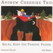 Andrew Cheshire Trio - Relax, Keep The Tension, Please (1998)