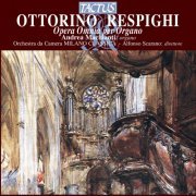 Andrea Macinanti - Respighi: Opera Omnia per Organo (2012)