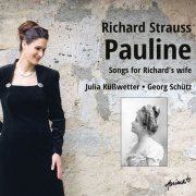 Julia Küßwetter, Georg Schütz & Richard Strauss - Pauline - Songs for Richard's Wife (2019) [Hi-Res]