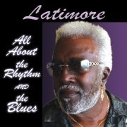 Latimore - All About the Rhythm and the Blues (2009)