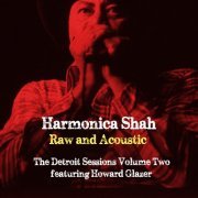 Harmonica Shah, Howard Glazer - Raw and Acoustic - The Detroit Sessions Vol. Two (2014)