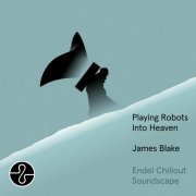 James Blake - Playing Robots Into Heaven (Endel Chillout Soundscape) (2023) [Hi-Res]