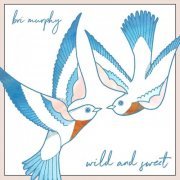 Bri Murphy - Wild and Sweet (2022)