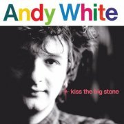 Andy White - Kiss the Big Stone (1988)